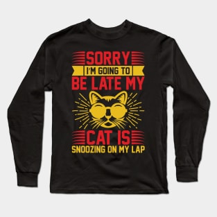 Sorry I m Going To Be Late My Cat Is Snoozing On My Lap T Shirt For Women Men Long Sleeve T-Shirt